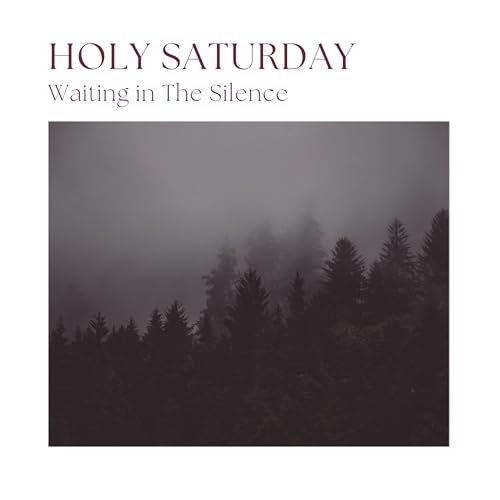 Holy Saturday Waiting in the Silence | Psalm 130:1-6