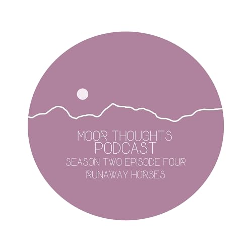 Moor Thoughts Season Two - Episode Four - Runaway Horses