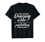 Photo Gallery divertente a day without dancing citazione t-shirt maglietta Photo Gallery divertente a day without dancing citazione t-shirt maglietta