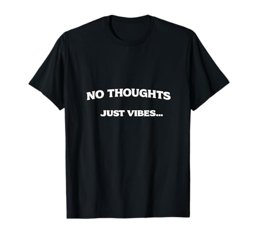 No Thoughts Just Vibes Meme – Minimal Text Design T-Shirt
