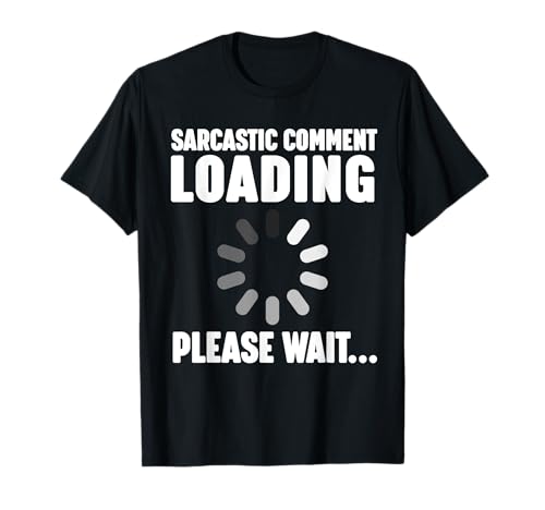 Sarcastic Comment Loading T-Shirt