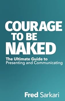 Paperback Courage To Be Naked: The Ultimate Guide to Presenting and Communicating Book