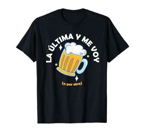 Frase Divertida La Última Cerveza y Me Voy Camiseta