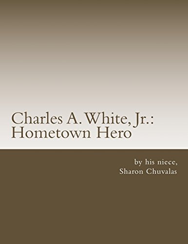Charles A. White, Jr.: Hometown Hero