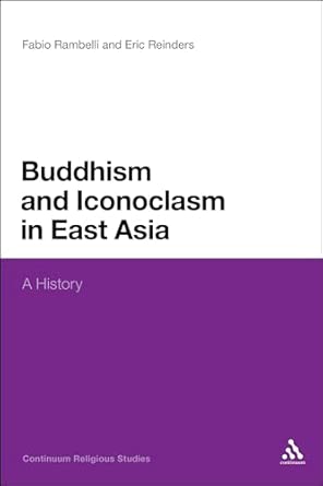 Buddhism and Iconoclasm in East Asia: A History Buddhism and Iconoclasm in East Asia: A History book cover