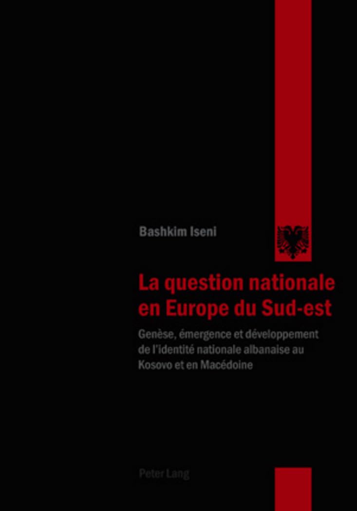 La question nationale en Europe du Sud Est : genése, émergence et développement de l'identité: Genése, émergence et développement de l'identité nationale albanaise au Kosovo et en Macédoine