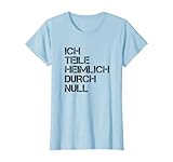 Ich Teile Heimlich Durch Null Rechnung Schüler Mathematik T Shirt