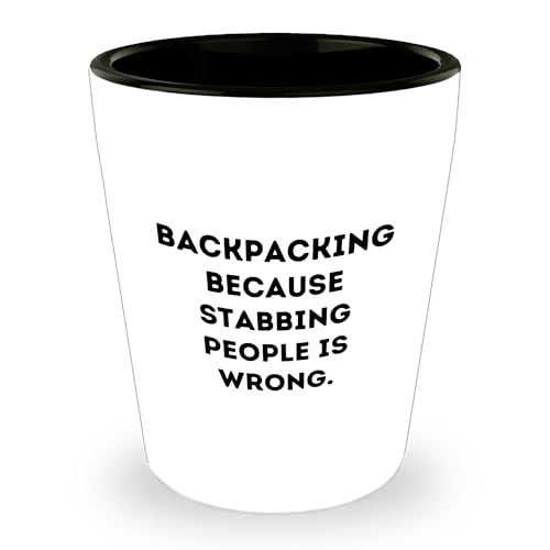 Backpacking Gifts for Friends, Funny Shot Glass with Quote, Unique Christmas Memorable Present for Men, 'Backpacking Because Stabbing People Is Wrong.' Shot Glass