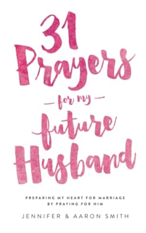 Book cover 31 Prayers For My Future Husband: Preparing My Heart for Marriage by Praying for Him (Engaged Couples Devotional,Engagement Gift for Couples, How To ... Husband & Wife, Christian Marriage books)