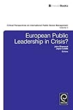European Public Leadership in Crisis? (Critical Perspectives on International Public Sector Management, 3)