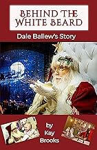 Discover Audiobook Behind the White Beard: Dale Ballew's Story Complete Guide Kindle & Audio Preview Best Seller