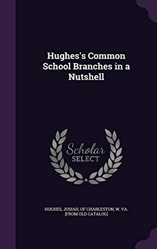 Hughes's Common School Branches in a Nutshell 1342113306 Book Cover