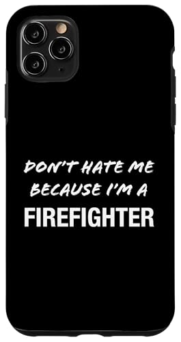 Don't Hate Me Because I'm a Firefighter - ʔ X}zP[X iPhone 11 Pro Max p