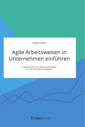 Agile Arbeitsweisen in Unternehmen einführen: Implikationen und Herausforderungen für das Personalmanagement