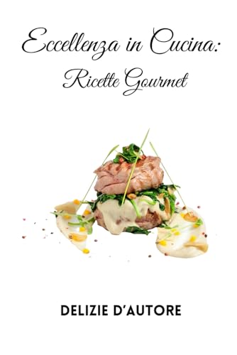 Eccellenza in Cucina: Ricette Gourmet