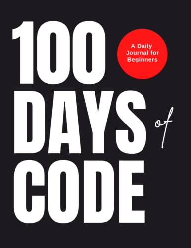 100 Days of Code Journal for Tech Newbies : A Learning Journal for Tracking progress and documenting your coding journey.