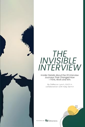 The Invisible Interview: Insider details about the 20 interview journeys that changed how I think, work and win.