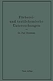 Färberei- und textilchemische Untersuchungen: Anleitung zur chemischen Untersuchung und Bewertung der Rohstoffe, Hilfsmittel und Erzeugnisse der Textilveredelungs-Industrie