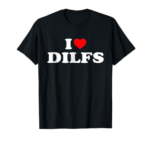 Funny I Love DILFs I heart DILFs Cuore Rosso Fresco Maglietta