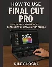 Gu&iacute;a Summary Ebook How to Use Final Cut Pro: A Beginner&rsquo;s Roadmap to Professional Video Editing on Mac 2026