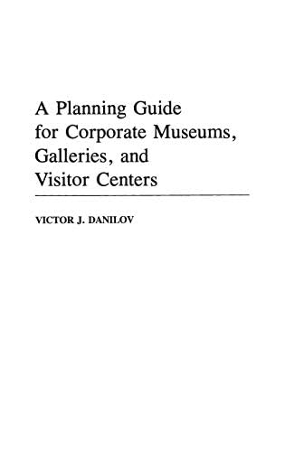Planning Guide for Corporate Museums, Galleries, and Visitor Centers, A