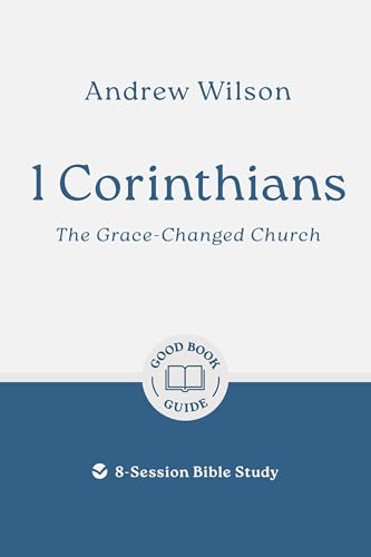 1 Corinthians: The Grace-changed Church: 8-Session Bible Study (Easy-to-use Bible-study