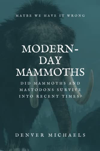 Modern-Day Mammoths: Did Mammoths and Mastodons Survive into Recent Times?