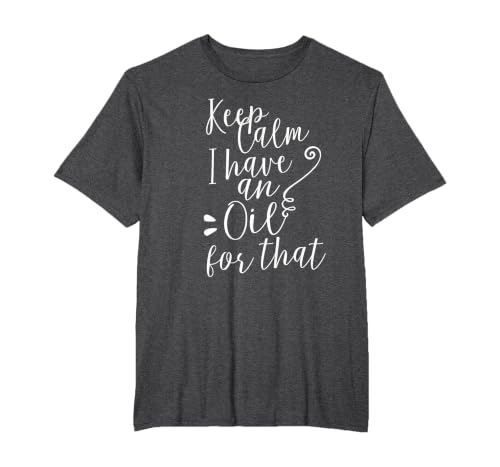 Keep Calm I Have an Oil for that Essential Oils Tshirt T-Shirt, Men's Big and Tall, Dark Heather Grey, 5X Tall