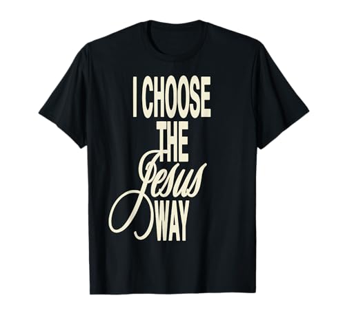 I Choose The Jesus Way Tees I Choose The Jesus