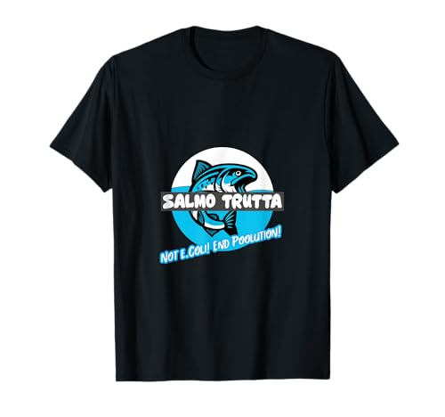 Photo de Salmo trutta not e-coli. Mettez fin à la poolution! T-Shirt