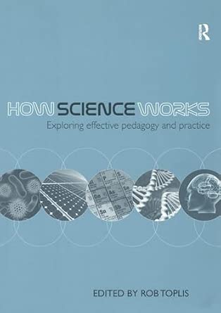 How Science Works: Exploring effective pedagogy and practice book cover