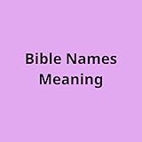Simple reference explanations Bible Names Meaning