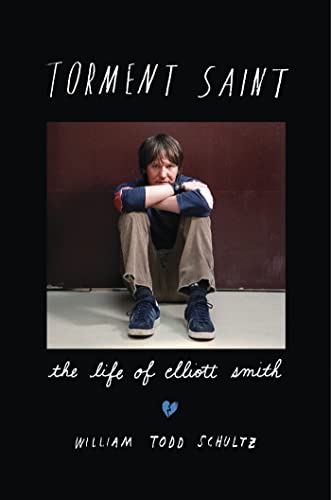 Torment Saint: The Life of Elliott Smith