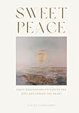 sweet peace  Sweet Peace: Daily Meditations to Soothe the Soul and Steady the Heart