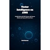 Vector Intelligence on AWS: Scalable Retrieval & RAG Systems with Amazon Bedrock and Amazon S3 Vector Stores (English Edition)