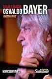 Viajes Hacia Osvaldo Bayer. Anecdotario