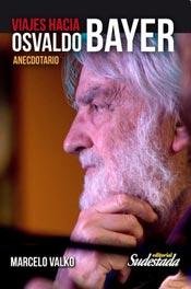 Viajes hacia Osvaldo Bayer : anecdotario.--