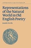 Representations of the Natural World in Old English Poetry (Cambridge Studies in Anglo-Saxon England, Series Number 27)