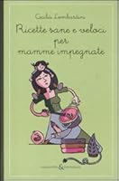 Ricette sane e veloci per mamme impegnate 8874247214 Book Cover