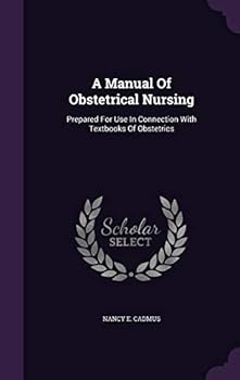 Hardcover A Manual Of Obstetrical Nursing: Prepared For Use In Connection With Textbooks Of Obstetrics Book