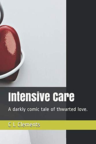 Intensive Care: A darkly comic tale of thwarted love.