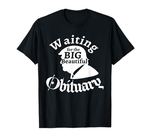 Waiting for The Big Beautiful Obituary Trump Funny Trendy T-Shirt