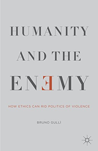 Humanity and the Enemy: How Ethics Can Rid Politics of Violence