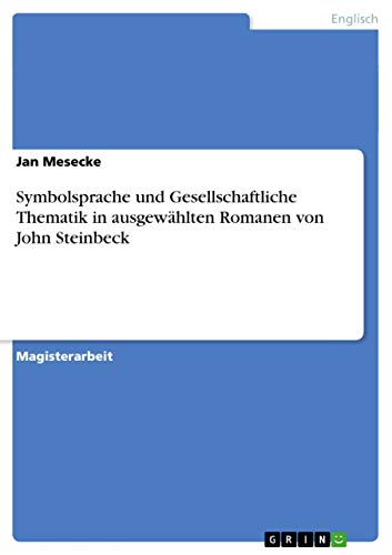 Symbolsprache und Gesellschaftliche Thematik in ausgewählten Romanen von John Steinbeck (German Edition)