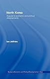  North Korea: A Guide to Economic and Political Developments (GUIDES TO ECONOMIC AND POLITICAL DEVELOPMENTS IN ASIA, Band 1)