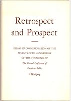 Retrospect and Prospect Essays in Commemoration of the Seventy-Fifth Anniversary of the Founding of the Central Conference of American Rabbis 1889-1964 B002AOTMHQ Book Cover