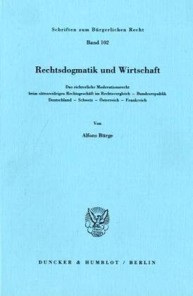 Rechtsdogmatik Und Wirtschaft: Das Richterliche Moderationsrecht Beim Sittenwidrigen Rechtsgeschaft