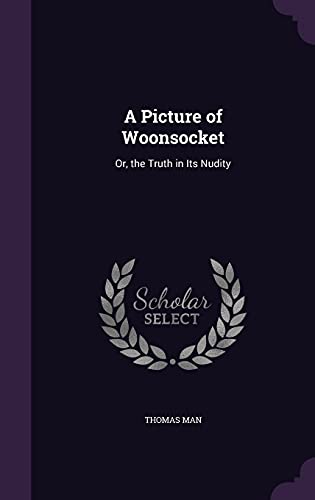 A Picture of Woonsocket: Or, the Truth in Its Nudity