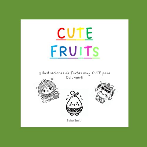 Cute Fruits: Libro para colorear para adultos, adolescentes y niños. Ilustraciones relajantes para aliviar el estrés y fomentar la creatividad. Ilustraciones de frutas Súper Cute y adorables.