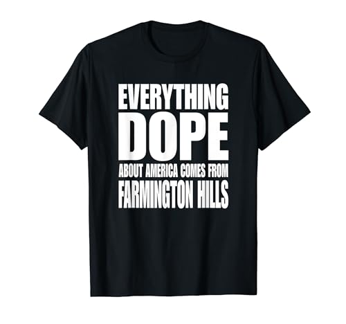 Everything Dope About America Comes From Farmington Hills T-Shirt